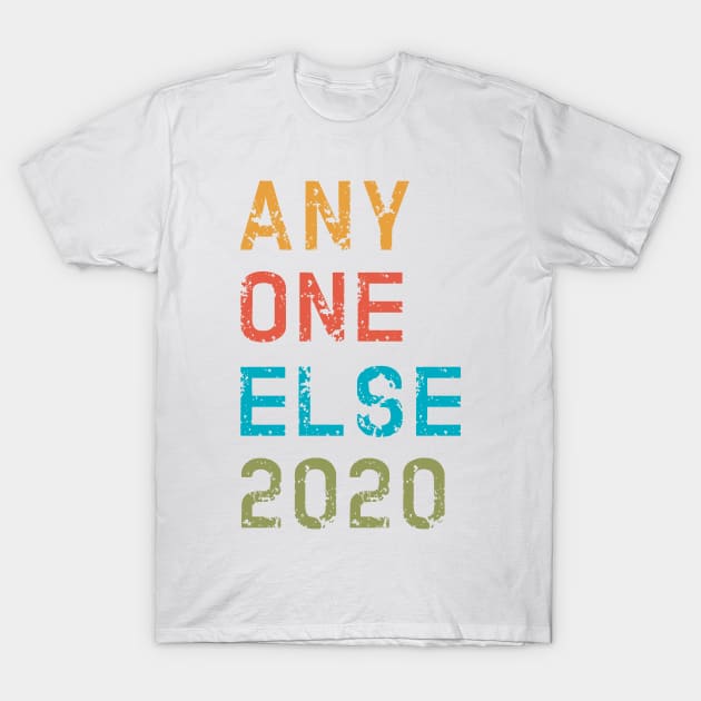 Anyohne Else 2020 gifts, shirts, mugs, t-shirt, flask stickers, vintage beach colors T-Shirt by gillys